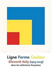 LIGNE FORME COULEUR - ELLSWORTH KELLY - DANS LES COLLECTIONS FRANCAISES (ARTS)