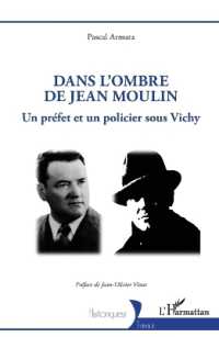 DANS L OMBRE DE JEAN MOULIN - UN PREFET ET UN POLICIER SOUS VICHY (HISTORIQUES)