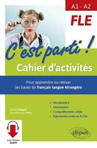 FLE  C'EST PARTI ! CAHIER D'ACTIVITES POUR APPRENDRE OU REVISER LES BASES DU FRANCAIS LANGUE ETRANG