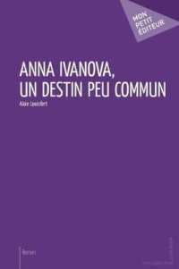 ANNA IVANOVA, UN DESTIN PEU COMMUN (MON PETIT EDITE)