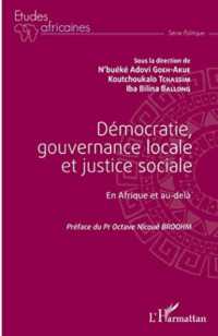 DEMOCRATIE, GOUVERNANCE LOCALE ET JUSTICE SOCIALE - EN AFRIQUE ET AU-DELA (ETUDES AFRICAIN)