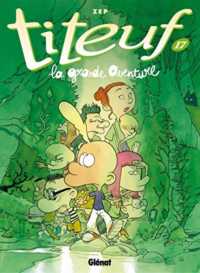 TITEUF - TOME 17 - LA GRANDE AVENTURE (TCHO !)