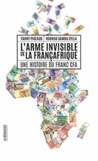 L'ARME INVISIBLE DE LA FRANCAFRIQUE - UNE HISTOIRE DU FRANC CFA (CAHIERS LIBRES)
