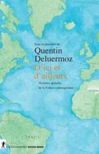 D'ICI ET D'AILLEURS - HISTOIRES GLOBALES DE LA FRANCE CONTEMPORAINE (HISTOIRE MONDE)
