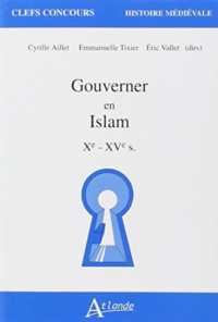 GOUVERNER EN ISLAM - XEME - XVEME SIECLES