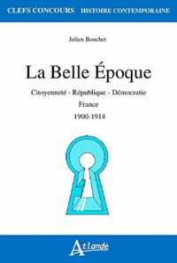 LA BELLE EPOQUE - CITOYENNETE - REPUBLIQUE - DEMOCRATIE - FRANCE 1900-1914