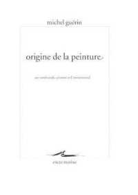 ORIGINE DE LA PEINTURE - SUR REMBRANDT, CEZANNE ET L'IMMEMORIAL - ILLUSTRATIONS, COULEUR