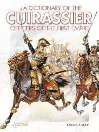 A DICTIONARY OF THE CUIRASSIER OFFICERS OF THE FIRST EMPIRE, 1804-1815