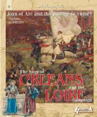 Siege of Orléans and the Loire Campaign 1428-1429 : Joan of Arc and the Path to Victory