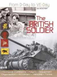 The British Soldier : From D-Day to Ve-Day