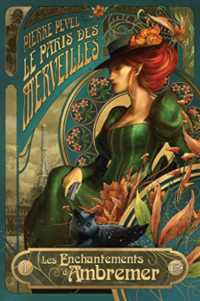 LE PARIS DES MERVEILLES, T1 : LES ENCHANTEMENTS D'AMBREMER (STEAMPUNK)