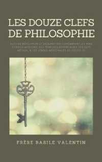 Les douze clefs de Philosophie : suivi de Révélation et déclaration concernant les plus curieux mystères des teintures essentielles des sept métaux, & les vertus médicinales de celles-ci （Large Print）