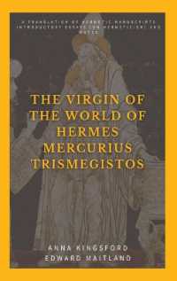 The Virgin of the World of Hermes Mercurius Trismegistos : A translation of Hermetic manuscripts. Introductory essays (on Hermeticism) and notes