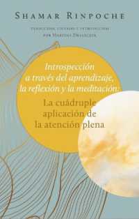 Introspección a Través del Aprendizaje, La Reflexión Y La Meditación: : La Cuádruple Aplicación de la Atención Plena