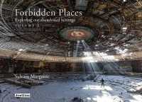 Forbidden Places Vol 2 : Exploring Our Abandoned Heritage