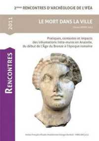 Le Mort Dans La Ville : Pratiques, Contextes Et Impacts Des Inhumations Intra-Muros En Anatolie, Du Debut de Lage Du Bronze a Lepoque Romaine