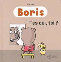 BORIS, T'ES QUI, TOI ? (BORIS)