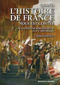 QUAND L'HISTOIRE DE FRANCE NOUS EST CONTEE - DE LA DYNASTIE MEROVINGIENNE A LA VE REPUBLIQUE