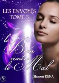 LES ENVOYES : LE BIEN CONTRE LE MAL ( TOME 3 )