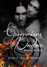 LES GUERRIERS DE L'OMBRE 6 : AMOUR ETERNEL