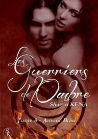 LES GUERRIERS DE L'OMBRE 8 : AMOUR BRISE