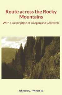Route across the Rocky Mountains : With a Description of Oregon and California