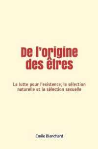 De l'origine des êtres : La lutte pour l'existence, la sélection naturelle et la sélection sexuelle