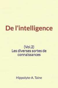 De l'intelligence (Vol.2) : Les diverses sortes de connaissances