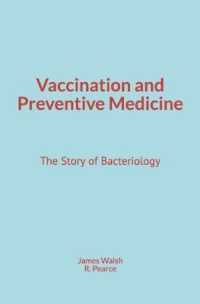 Vaccination and Preventive Medicine : The Story of Bacteriology