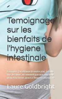 Temoignage sur les bienfaits de l'hygiene intestinale : Comment j'ai retrouve le ventre plat, la taille fine, le calme, un sommeil paisible, une belle peau et la forme, grace a l'hygiene intestinale