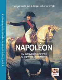 Napoléon. Du conquérant couronné au captif de Sainte-Hélène : Une fresque vivante de l'épopée napoléonienne