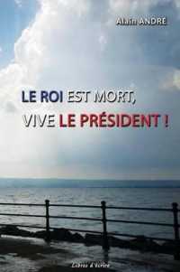 LE ROI EST MORT, VIVE LE PRESIDENT ! (TEMOIGNAGES)