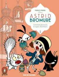 ASTRID BROMURE TOME 6 - COMMENT FRICASSER LE LAPIN CHARMEUR (BD JEUNESSE)