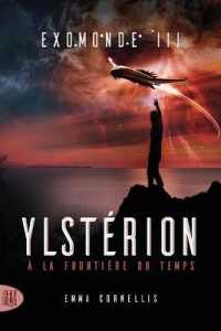 EXOMONDE - T03 - EXOMONDE - LIVRE III : YLSTERION, A LA FRONTIERE DU TEMPS (SCIENCE-FICTION)