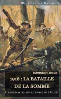 1916 : La Bataille de la Somme: Orage d'Acier Sur Le Front de l'Ouest