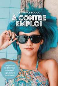 A CONTRE EMPLOI - L'EQUATION DU BONHEUR AU TRAVAIL A PLUSIEURS INCONNUES