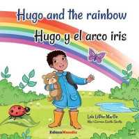 Hugo and the Rainbow - Hugo Y El Arco Iris (Bilingual Book English-Spanish)
