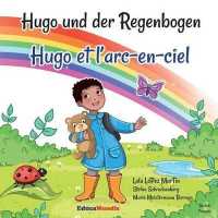 Hugo Und Der Regenbogen - Hugo Et l'Arc-En-Ciel : Hugo Und Der Regenbogen Hugo Et l'Arc-En-Ciel: Kinderbuch Zweisprachig Deutsch-Französisch