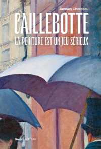 GUSTAVE CAILLEBOTTE - LA PEINTURE EST UN JEU SERIEUX