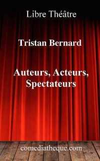 Auteurs, Acteurs, Spectateurs : Chroniques consacrées au théâtre et préface sur le contexte de publication