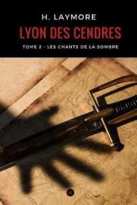 Lyon Des Cendres, Tome 2 : Les Chants de la Sombre
