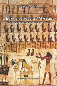 L'Egypte de tous les Mystères - Les pharons et leurs pouvoirs occultes