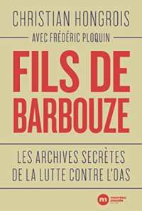 FILS DE BARBOUZE - LES ARCHIVES SECRETES DE LA LUTTE CONTRE L'OAS