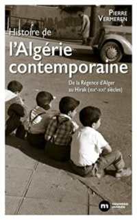 HISTOIRE DE L'ALGERIE CONTEMPORAINE - DE LA REGENCE D'ALGER AU HIRAK (XIXE-XXIE SIECLES)