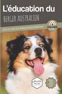 L'EDUCATION DU BERGER AUSTRALIEN - TOUTES LES ASTUCES POUR UN BERGER AUSTRALIEN BIEN EDUQUE