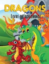 Dragons Livre de Coloriage pour les Enfants : Livre de coloriage de dragons pour enfants - Pour les tout-petits, les enfants d'âge préscolaire, les garçons et les filles âgés de 2 à 4 ans, de 4 à 8 ans et de 8 à