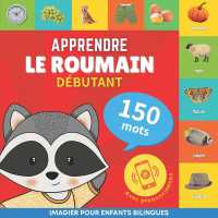Apprendre le roumain - 150 mots avec prononciation - Débutant : Imagier pour enfants bilingues (Apprendre Le Roumain)