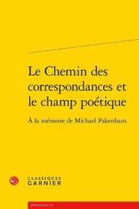 LE CHEMIN DES CORRESPONDANCES ET LE CHAMP POETIQUE - A LA MEMOIRE DE MICHAEL PAKENHAM (RENCONTRES)