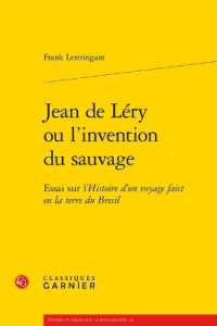 JEAN DE LERY OU L'INVENTION DU SAUVAGE - ESSAI SUR L'HISTOIRE D'UN VOYAGE FAICT EN LA TERRE DU BRESI (ETUDES ET ESSAI)