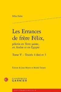 LES ERRANCES DE FRERE FELIX, - TOME V - TRAITES 4 (FIN) ET 5 (TEXTES LITTERAI)